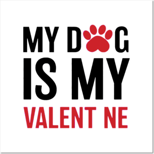 My Dog Is My Valent ne Posters and Art